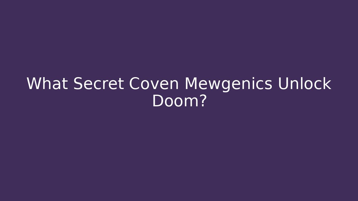 What Secret Coven Mewgenics Unlock Doom?