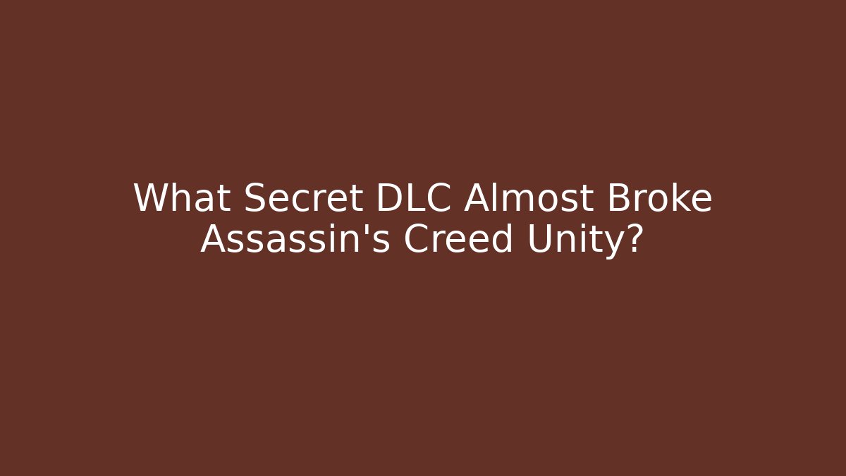 What Secret DLC Almost Broke Assassin's Creed Unity?