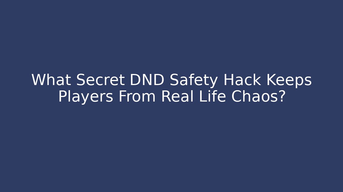 What Secret DND Safety Hack Keeps Players From Real Life Chaos? - Celivion