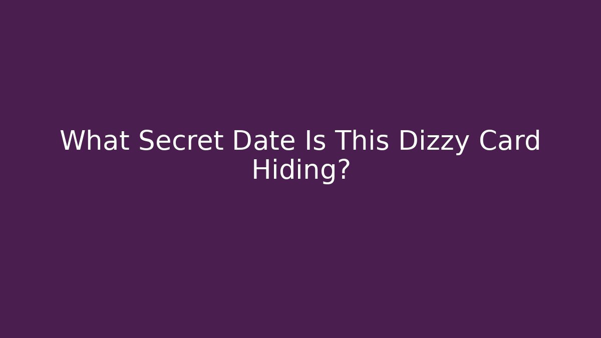 What Secret Date Is This Dizzy Card Hiding?