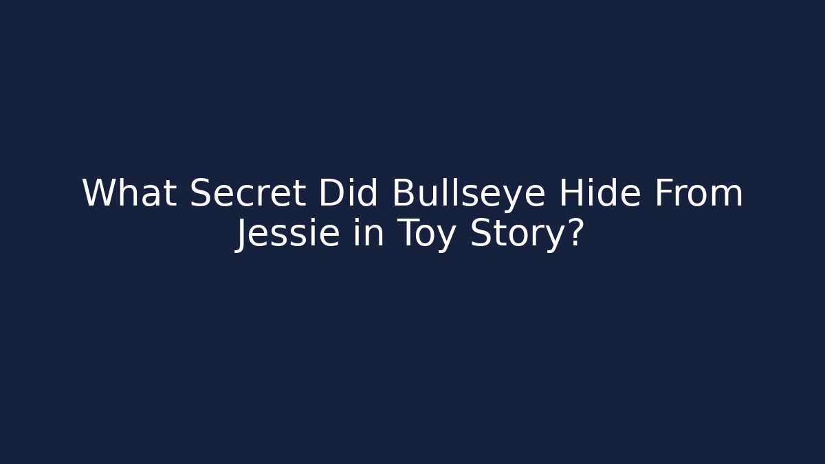 What Secret Did Bullseye Hide From Jessie in Toy Story?