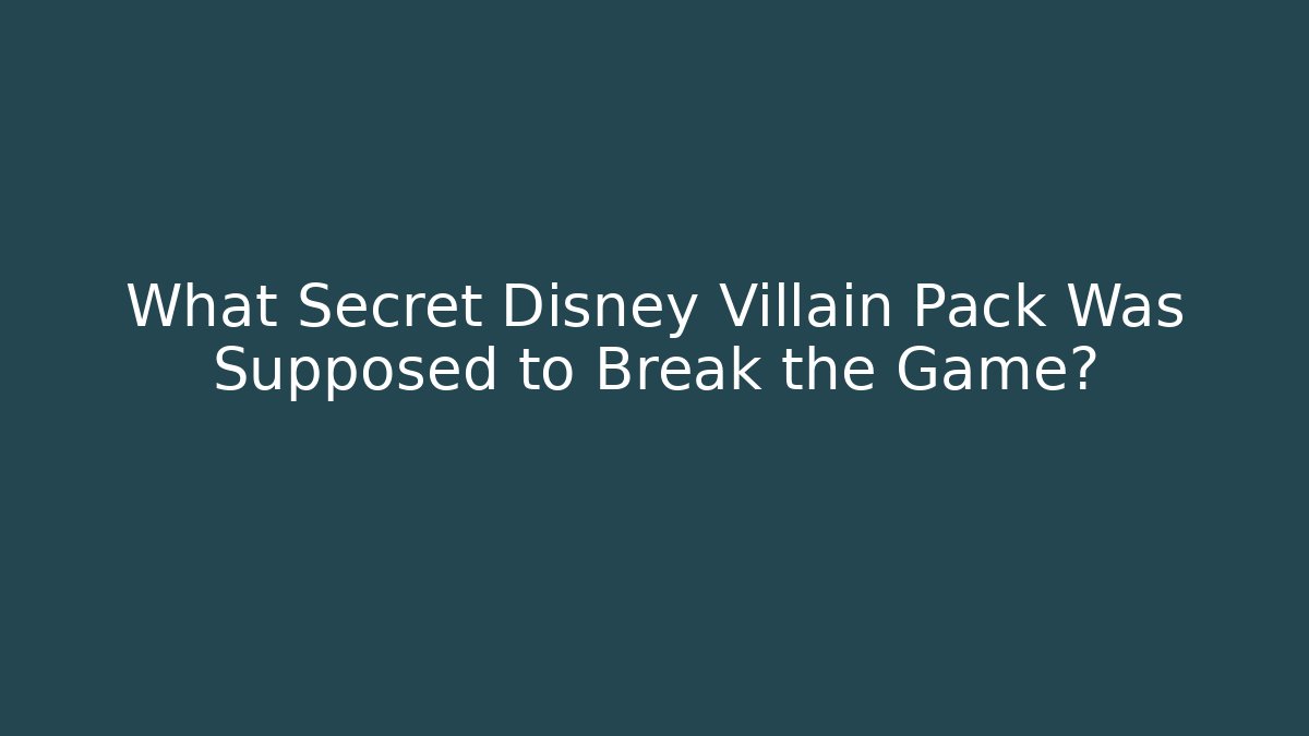 What Secret Disney Villain Pack Was Supposed to Break the Game?