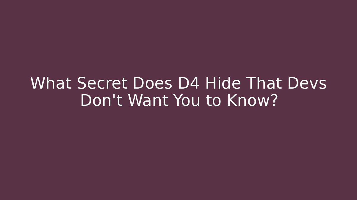 What Secret Does D4 Hide That Devs Don’t Want You to Know?