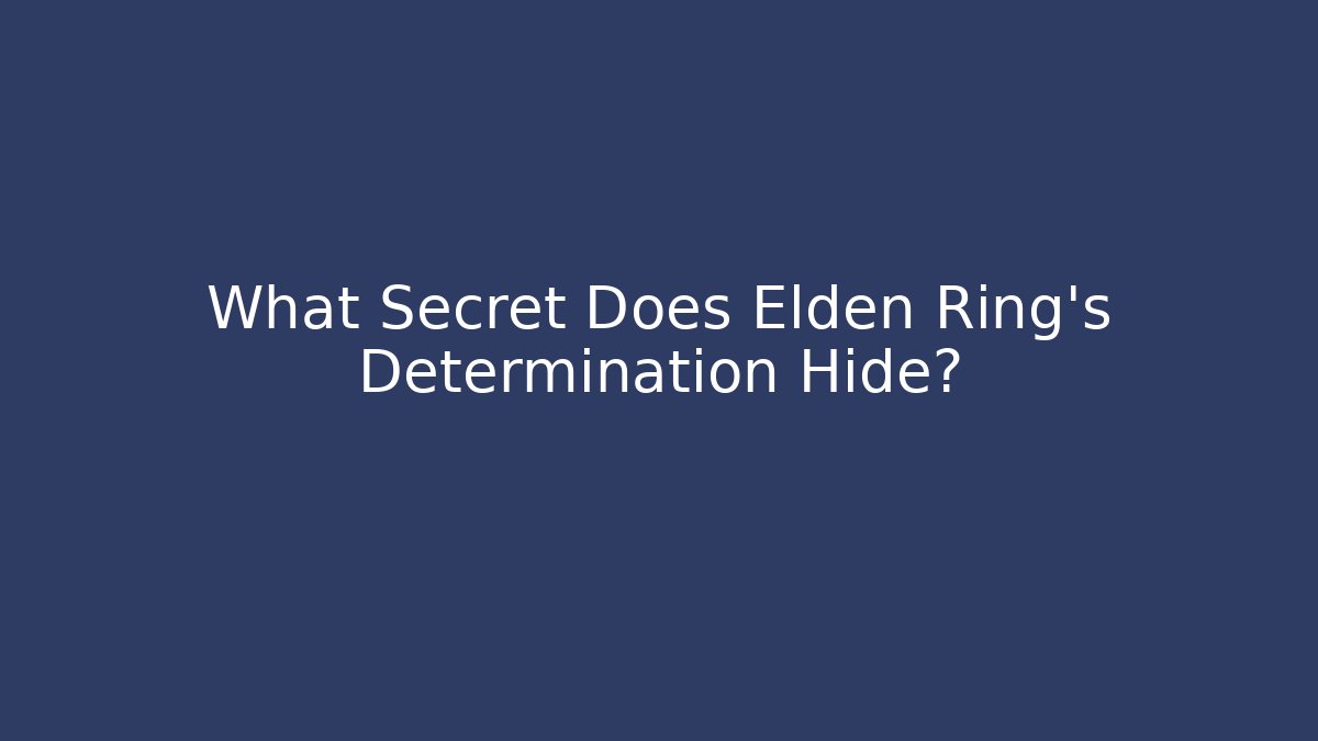 What Secret Does Elden Ring's Determination Hide?