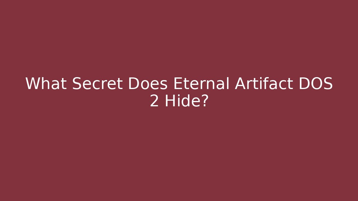 What Secret Does Eternal Artifact DOS 2 Hide?