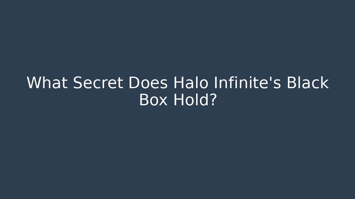 What Secret Does Halo Infinite's Black Box Hold?