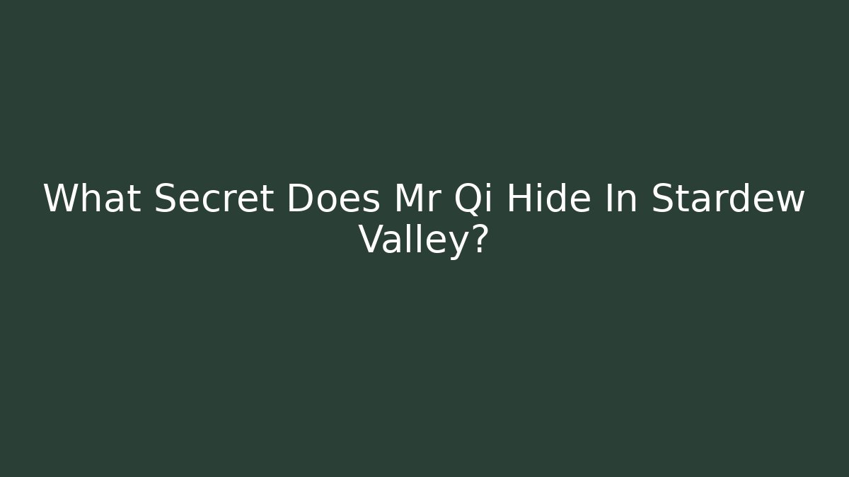 What Secret Does Mr Qi Hide In Stardew Valley?
