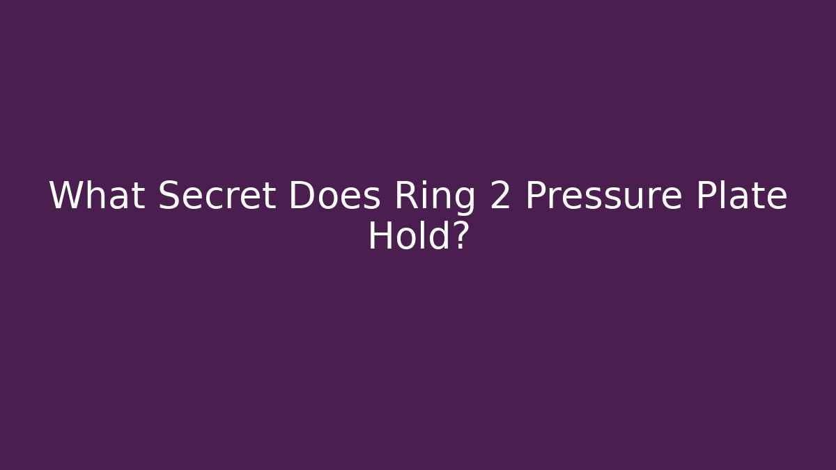 What Secret Does Ring 2 Pressure Plate Hold?