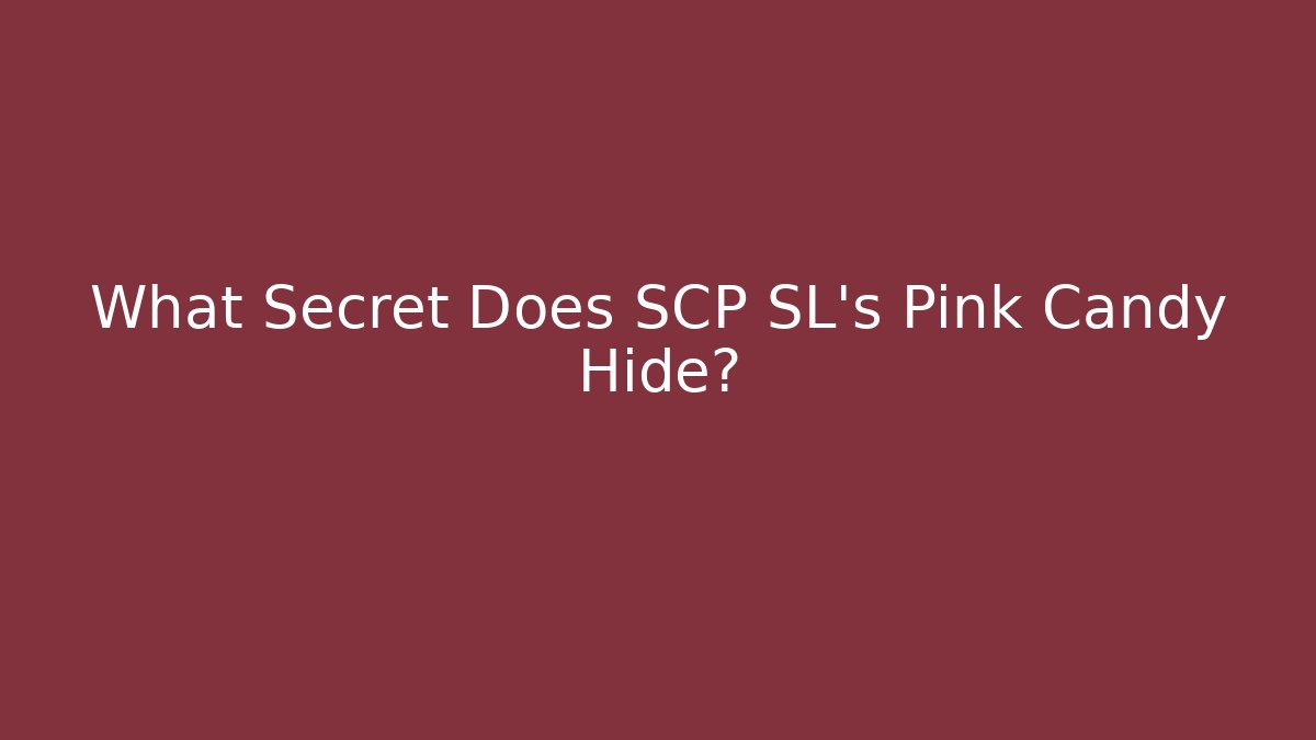 What Secret Does SCP SL's Pink Candy Hide?