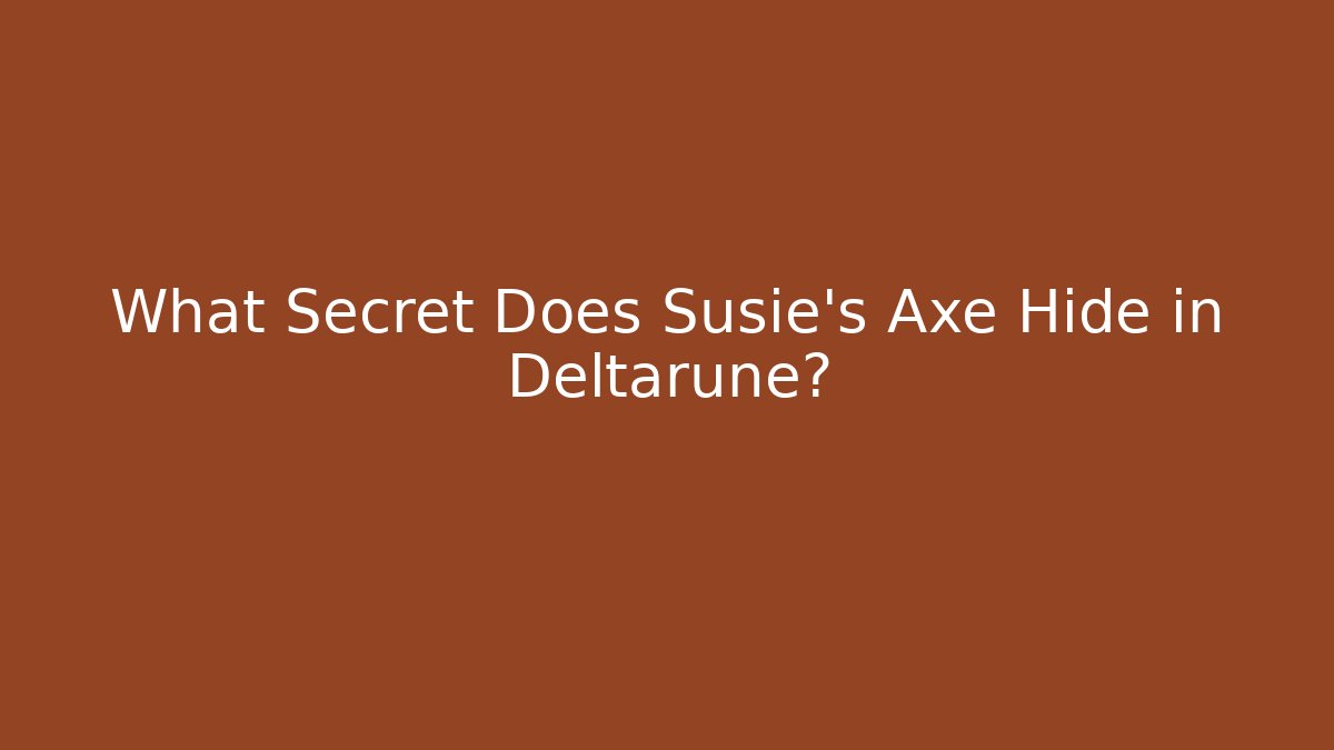 What Secret Does Susie's Axe Hide in Deltarune? - Celivion