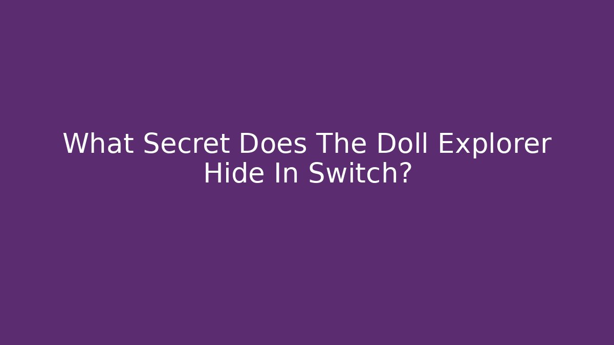 What Secret Does The Doll Explorer Hide In Switch?