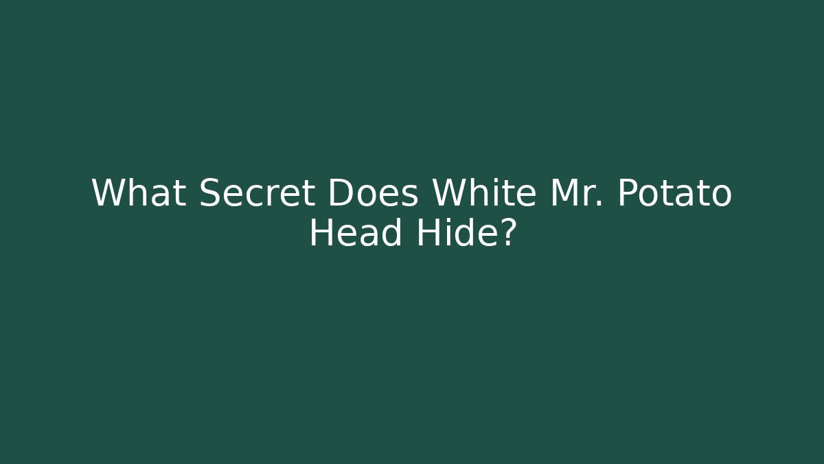 What Secret Does White Mr. Potato Head Hide?