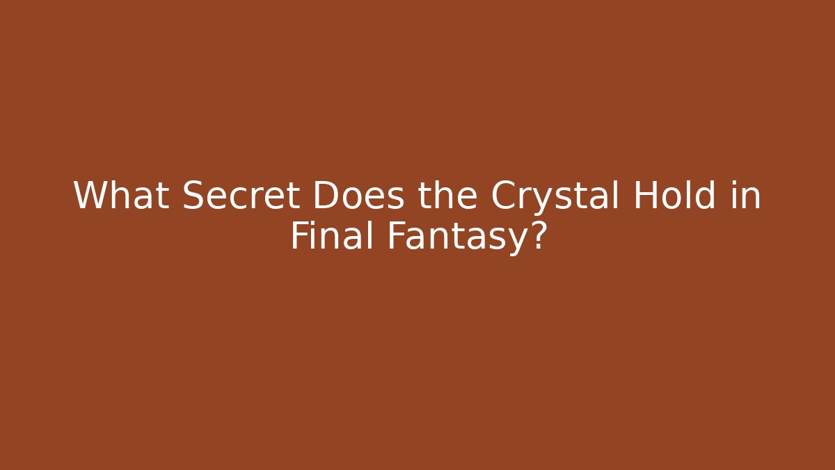 What Secret Does the Crystal Hold in Final Fantasy?