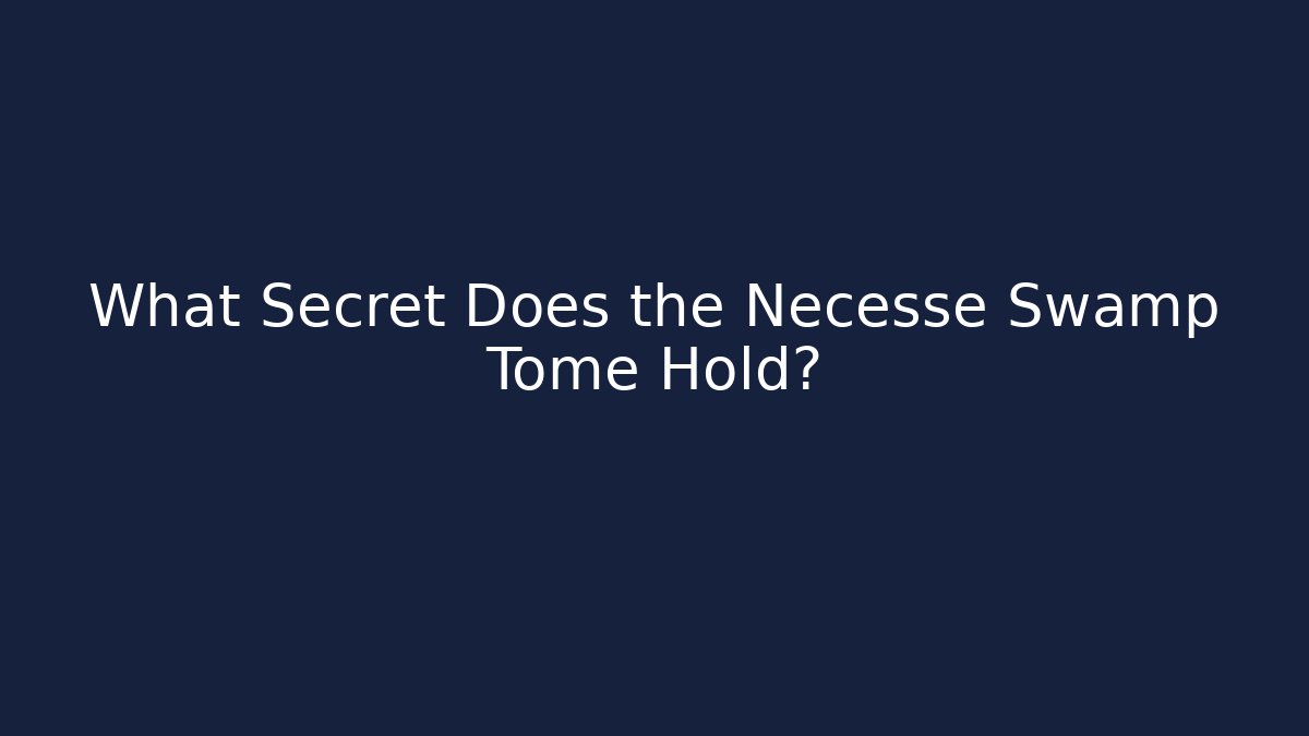 What Secret Does the Necesse Swamp Tome Hold?