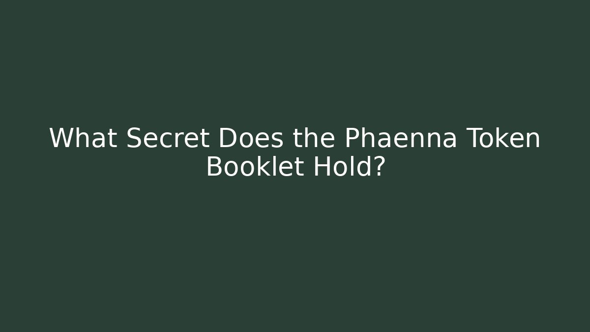 What Secret Does the Phaenna Token Booklet Hold?