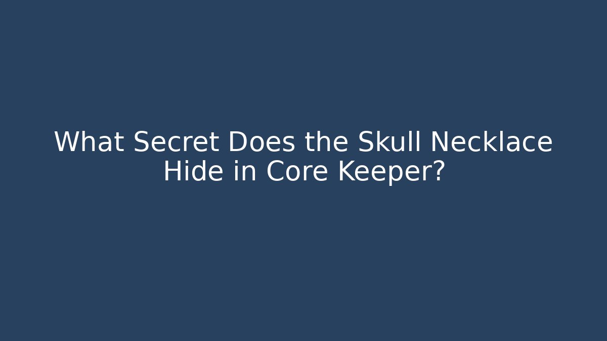 What Secret Does the Skull Necklace Hide in Core Keeper?