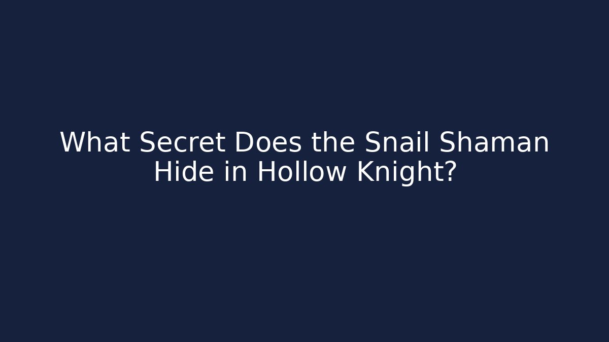 What Secret Does the Snail Shaman Hide in Hollow Knight?