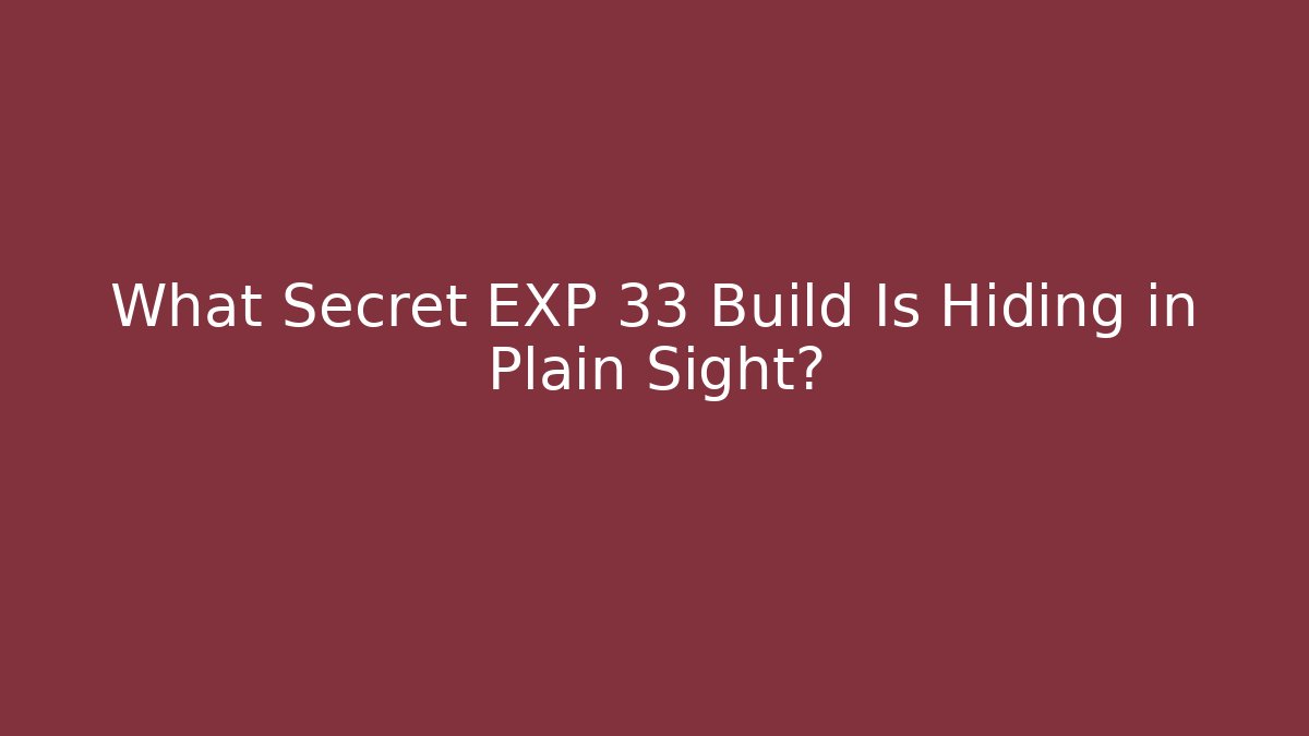 What Secret EXP 33 Build Is Hiding in Plain Sight?
