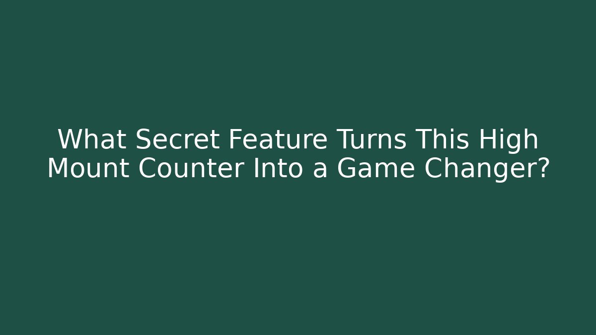 What Secret Feature Turns This High Mount Counter Into a Game Changer? - Celivion