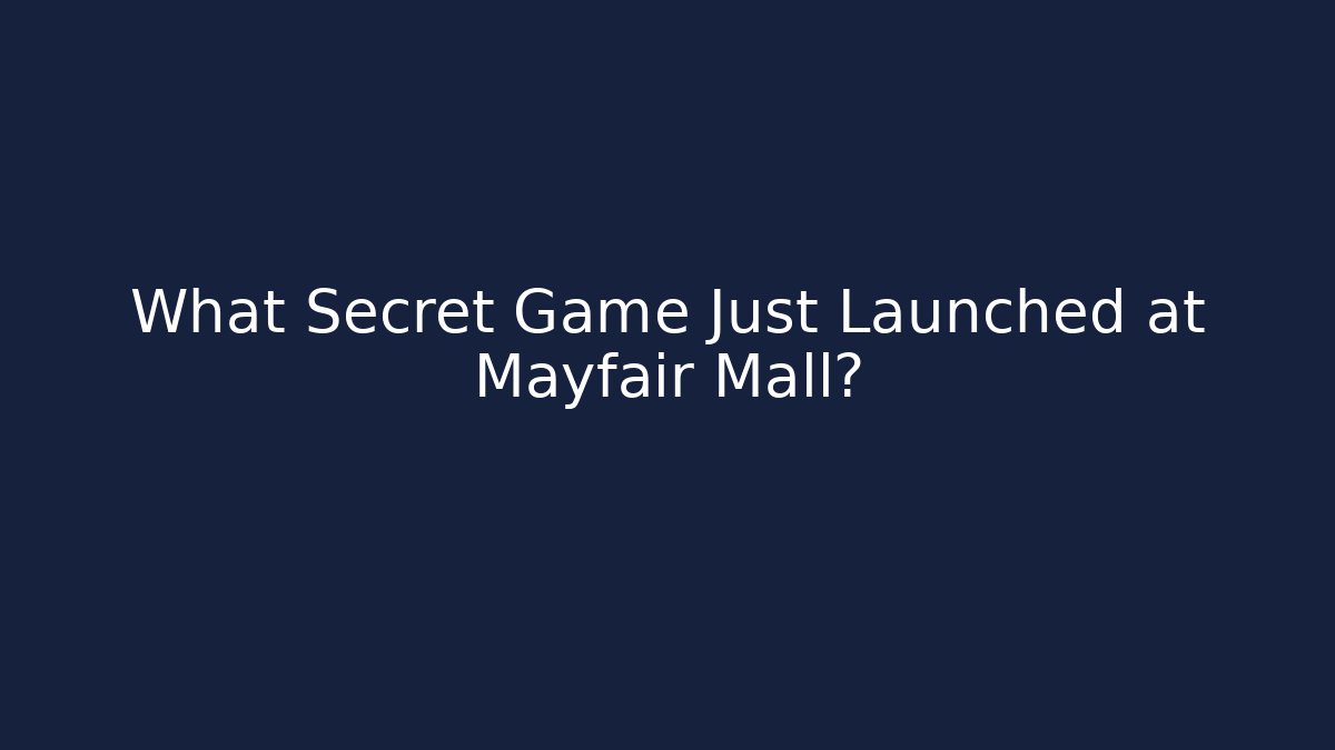 What Secret Game Just Launched at Mayfair Mall?