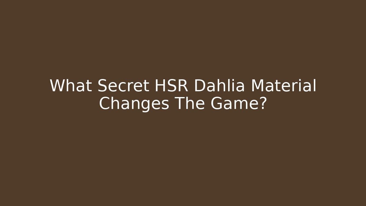 What Secret HSR Dahlia Material Changes The Game?