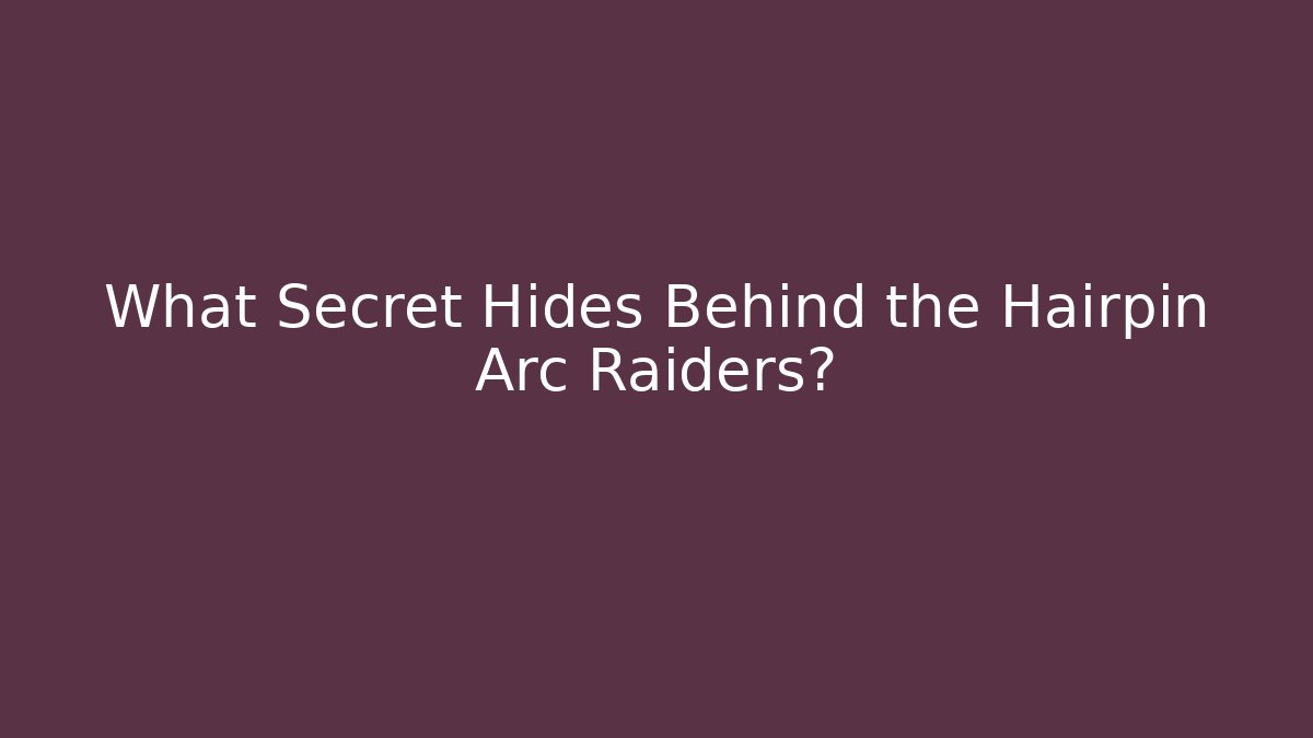 What Secret Hides Behind the Hairpin Arc Raiders?