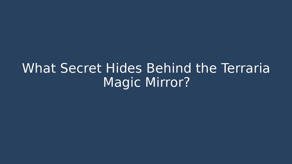 What Secret Hides Behind the Terraria Magic Mirror?