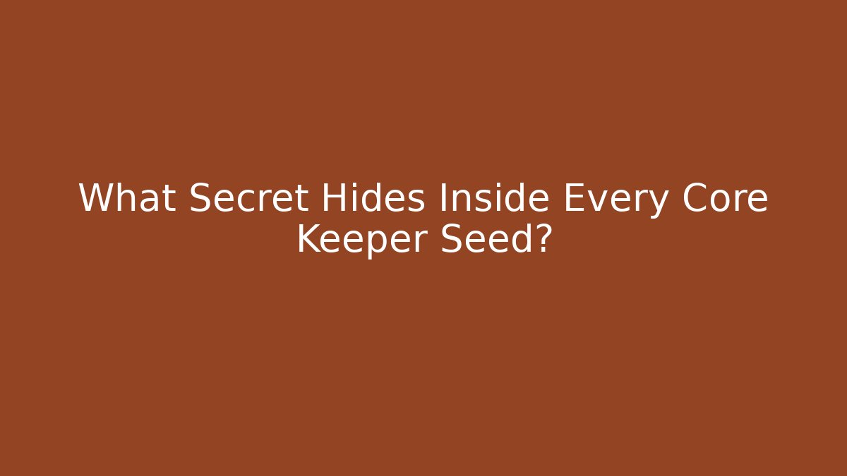 What Secret Hides Inside Every Core Keeper Seed?