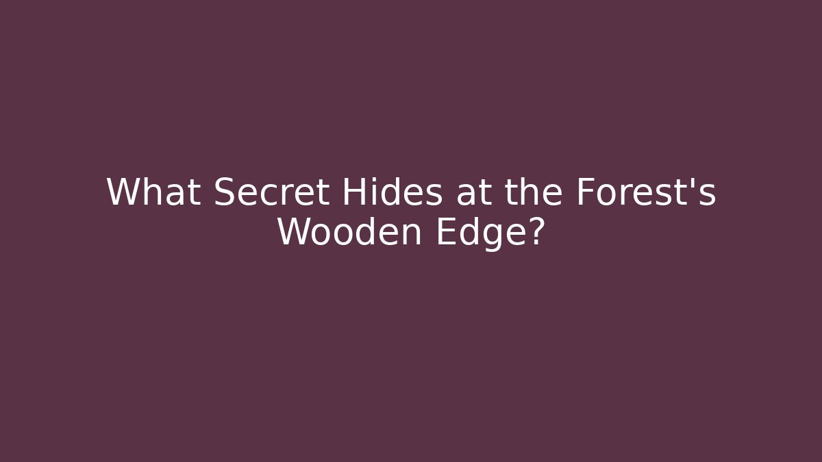 What Secret Hides at the Forest's Wooden Edge?