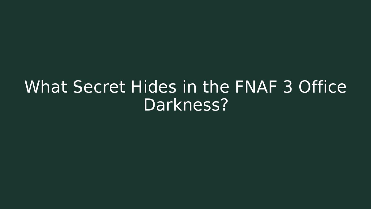 What Secret Hides in the FNAF 3 Office Darkness?