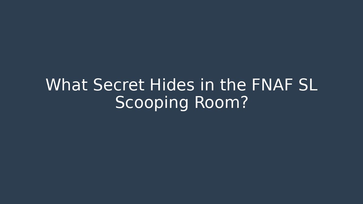 What Secret Hides in the FNAF SL Scooping Room?