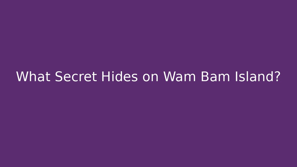 What Secret Hides on Wam Bam Island?