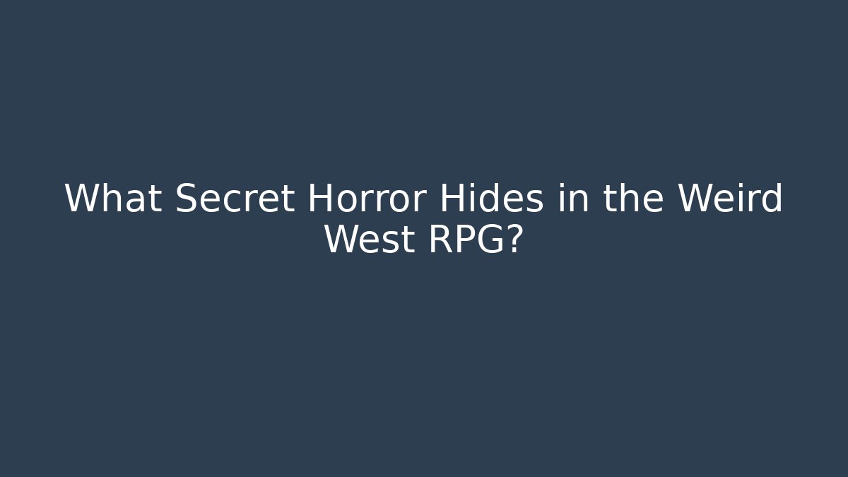 What Secret Horror Hides in the Weird West RPG?