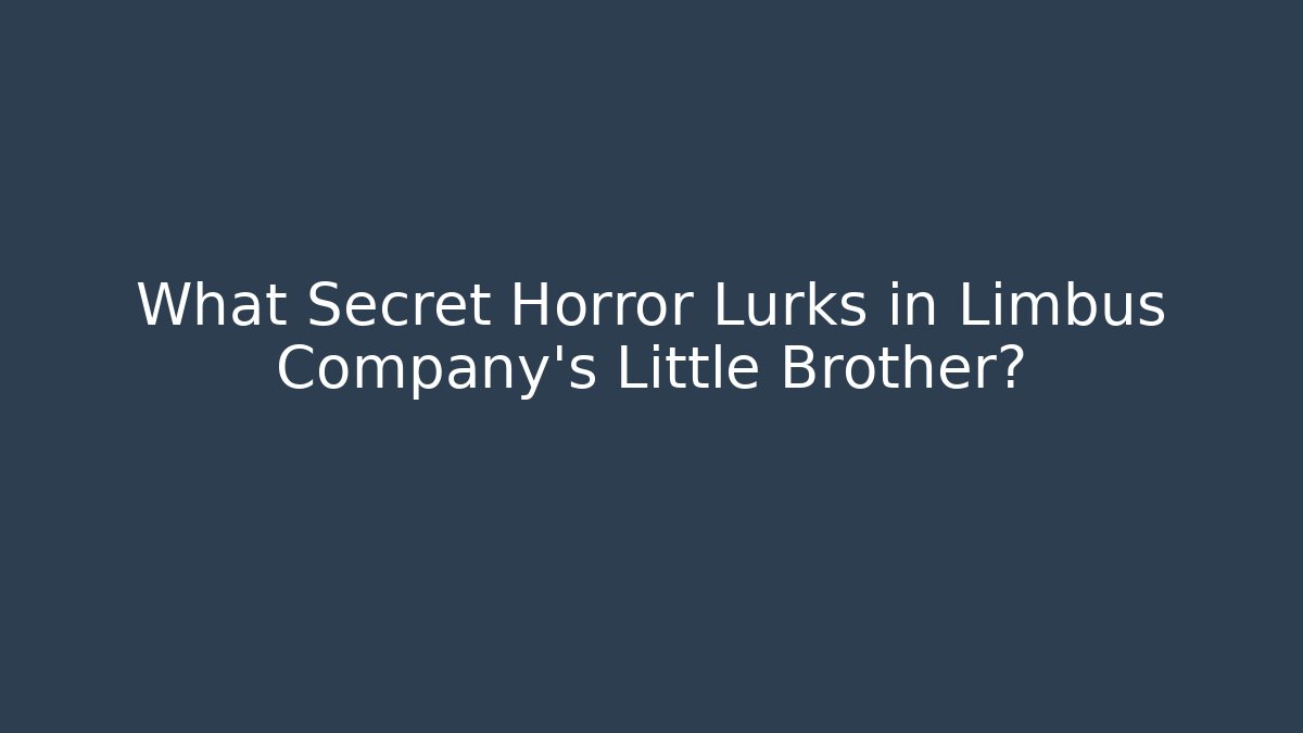 What Secret Horror Lurks in Limbus Company's Little Brother?