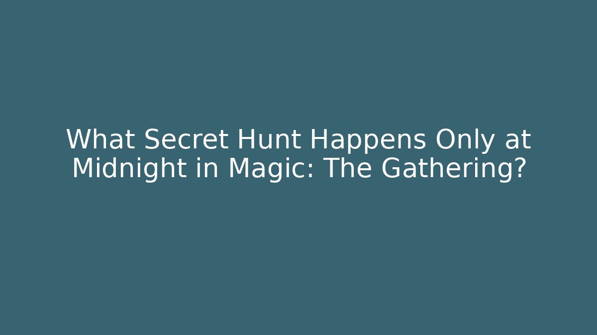 What Secret Hunt Happens Only at Midnight in Magic: The Gathering?