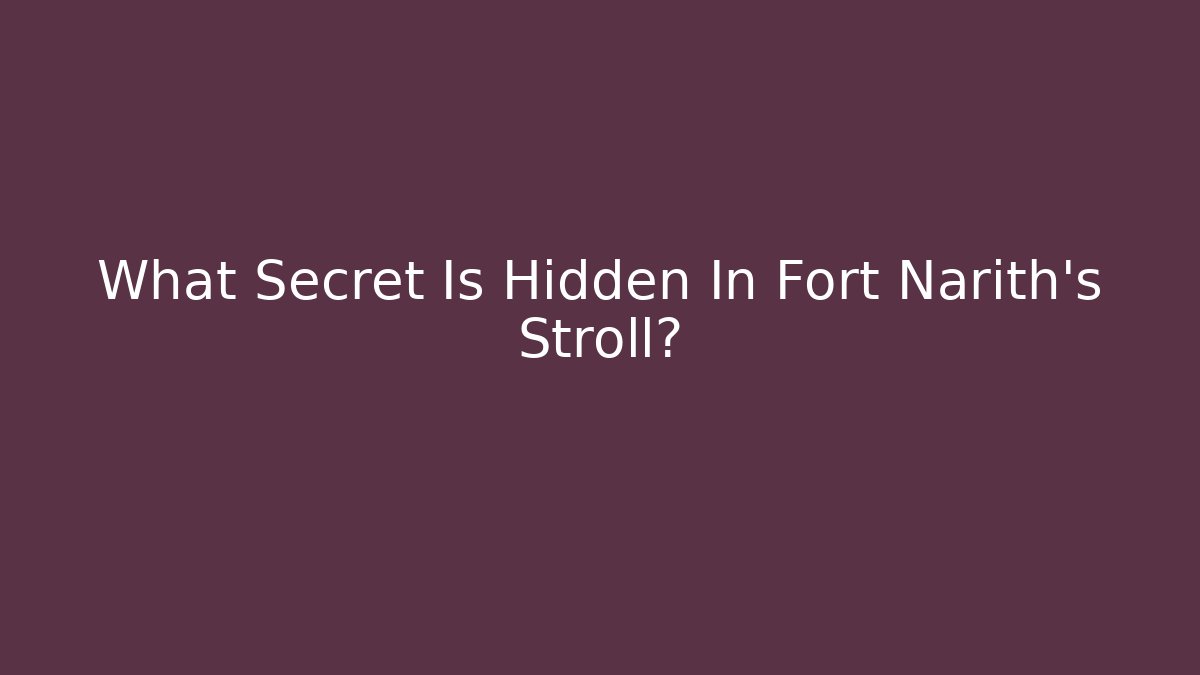 What Secret Is Hidden In Fort Narith's Stroll?