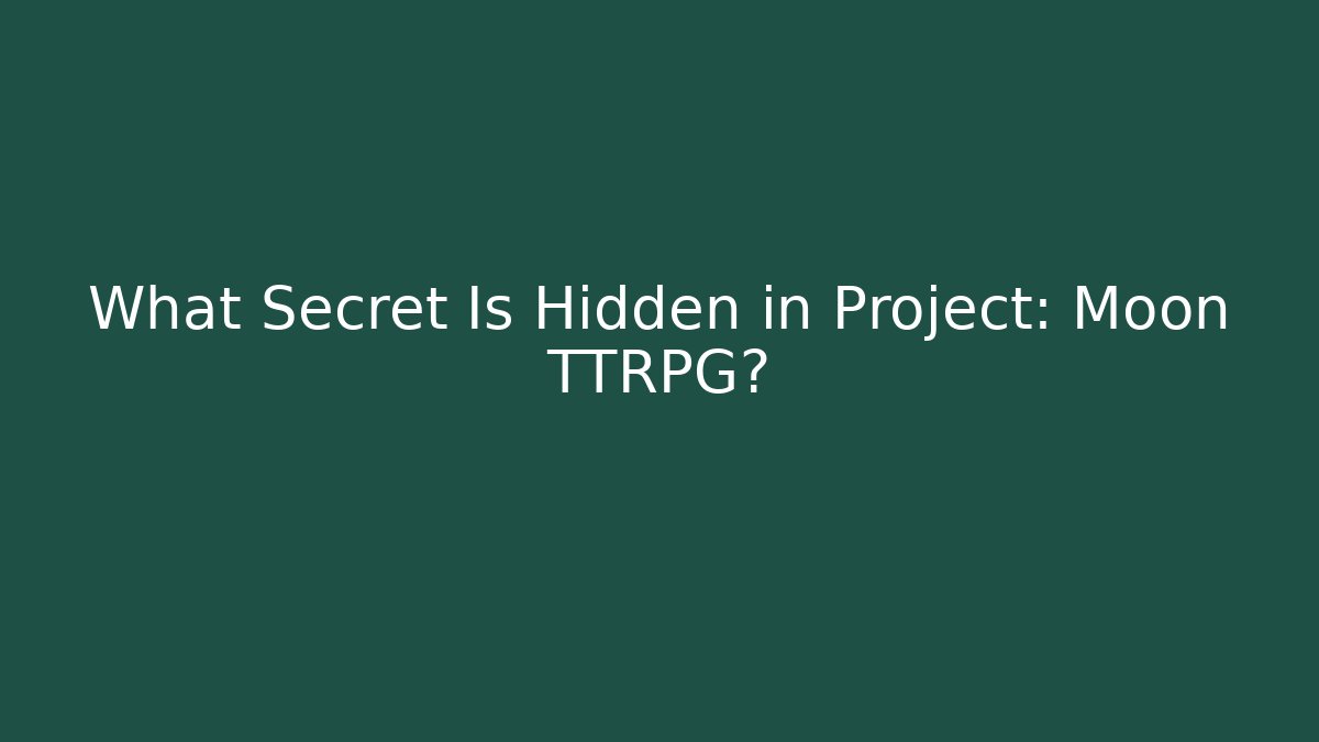 What Secret Is Hidden in Project: Moon TTRPG? - Celivion
