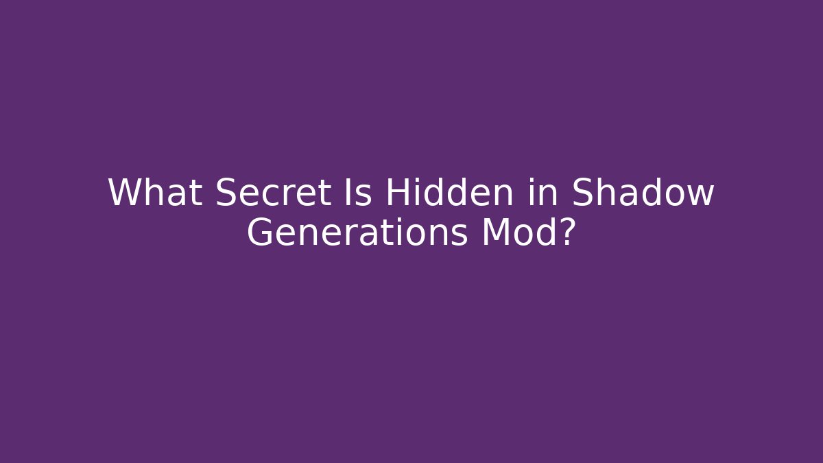 What Secret Is Hidden in Shadow Generations Mod?