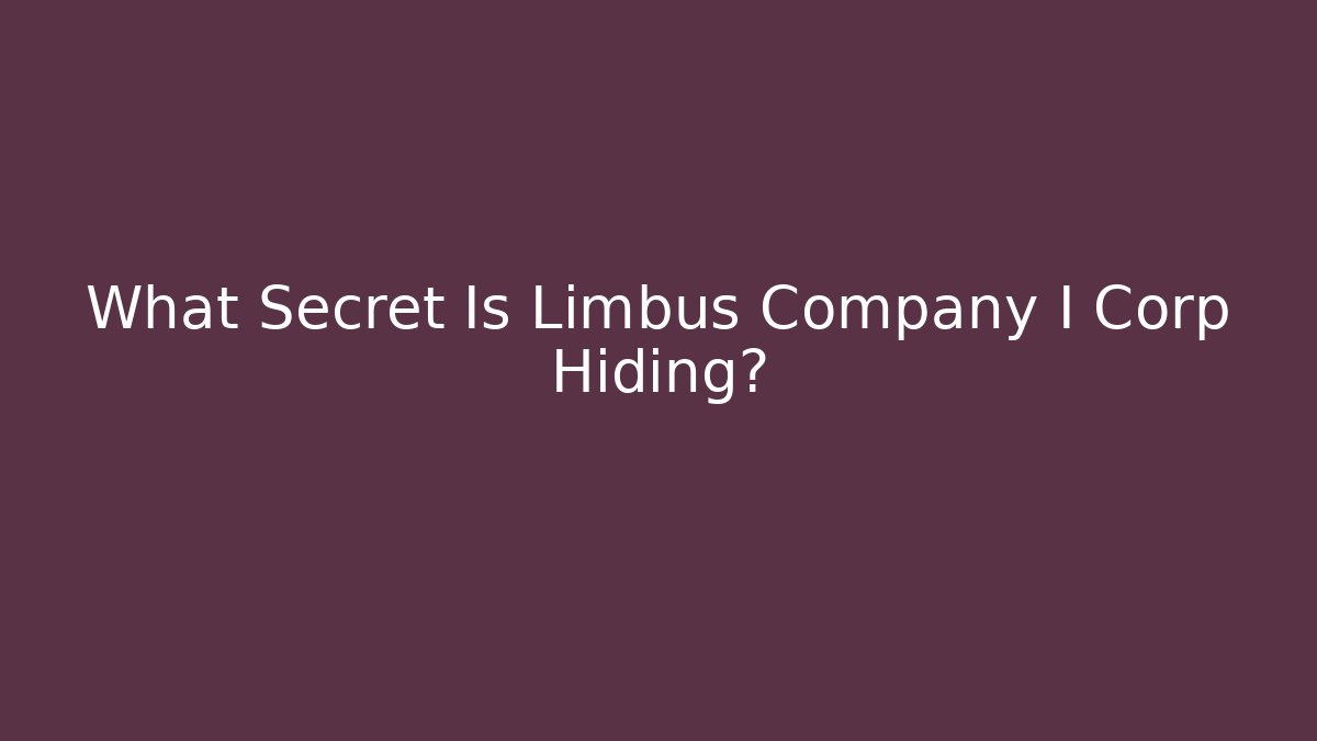 What Secret Is Limbus Company I Corp Hiding?