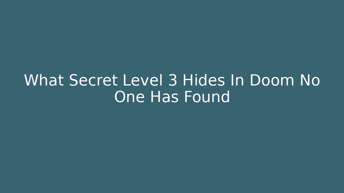 What Secret Level 3 Hides In Doom No One Has Found