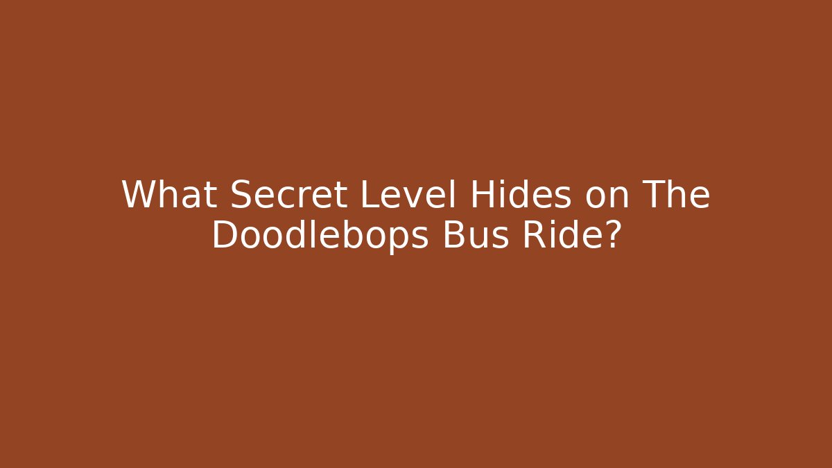What Secret Level Hides on The Doodlebops Bus Ride?