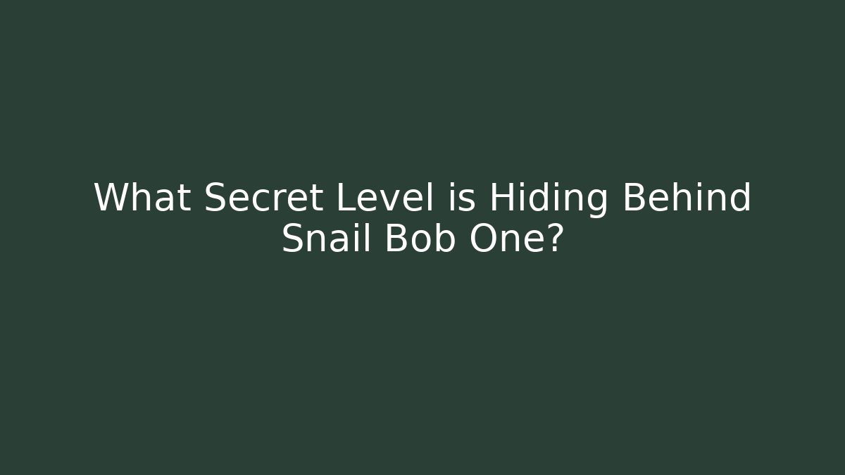 What Secret Level is Hiding Behind Snail Bob One?