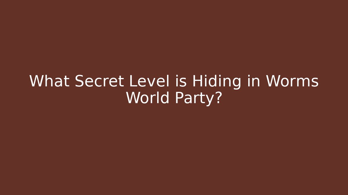 What Secret Level is Hiding in Worms World Party?