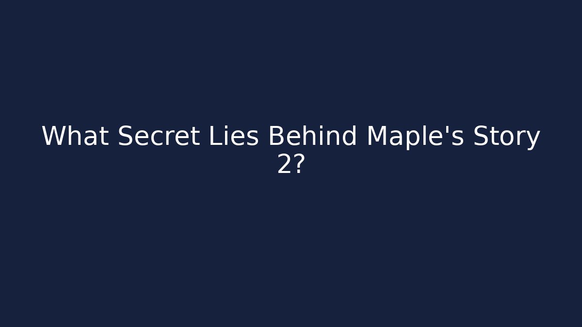 What Secret Lies Behind Maple's Story 2?