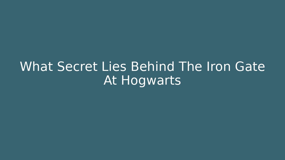 What Secret Lies Behind The Iron Gate At Hogwarts
