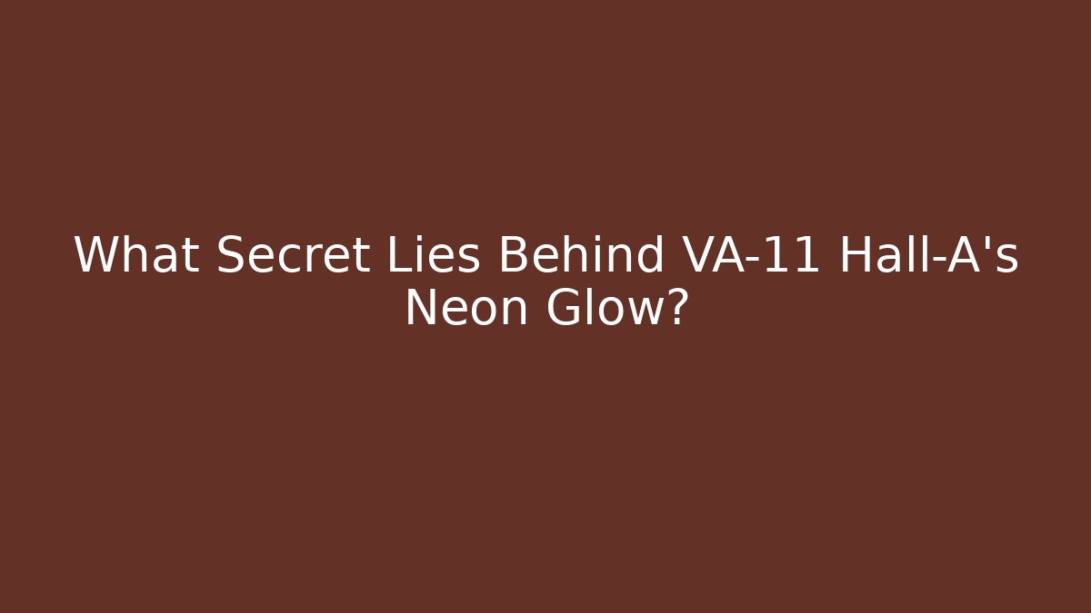 What Secret Lies Behind VA-11 Hall-A's Neon Glow?