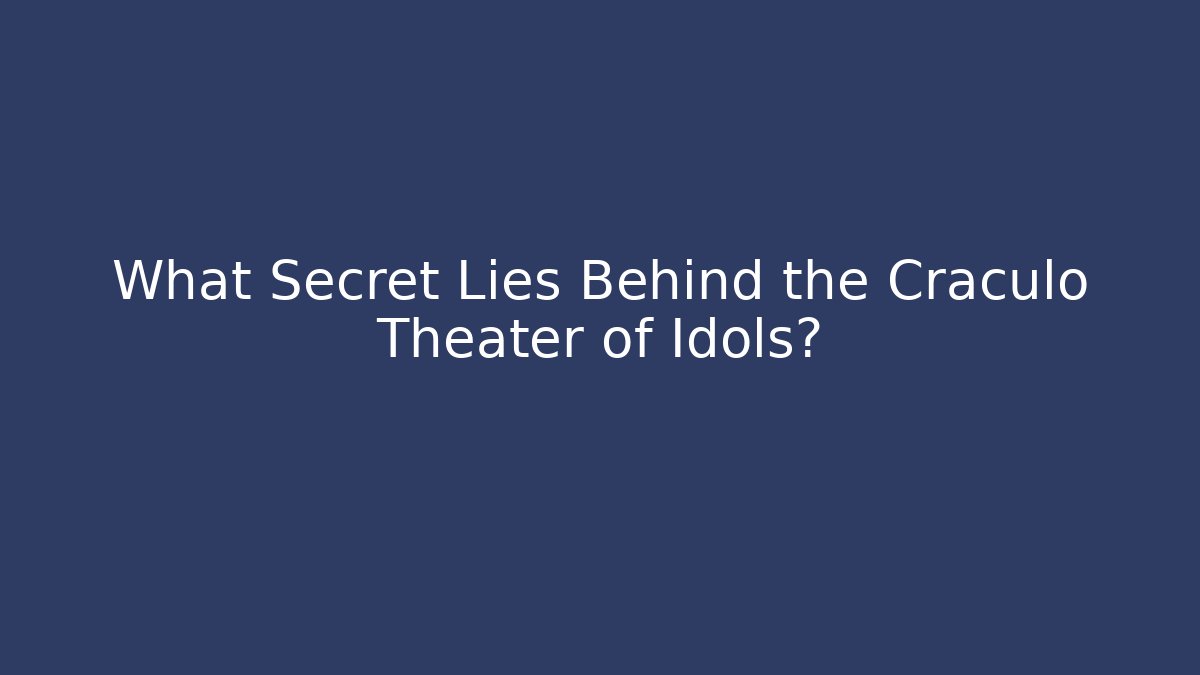 What Secret Lies Behind the Cráculo Theater of Idols?