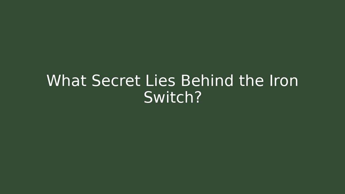 What Secret Lies Behind the Iron Switch?