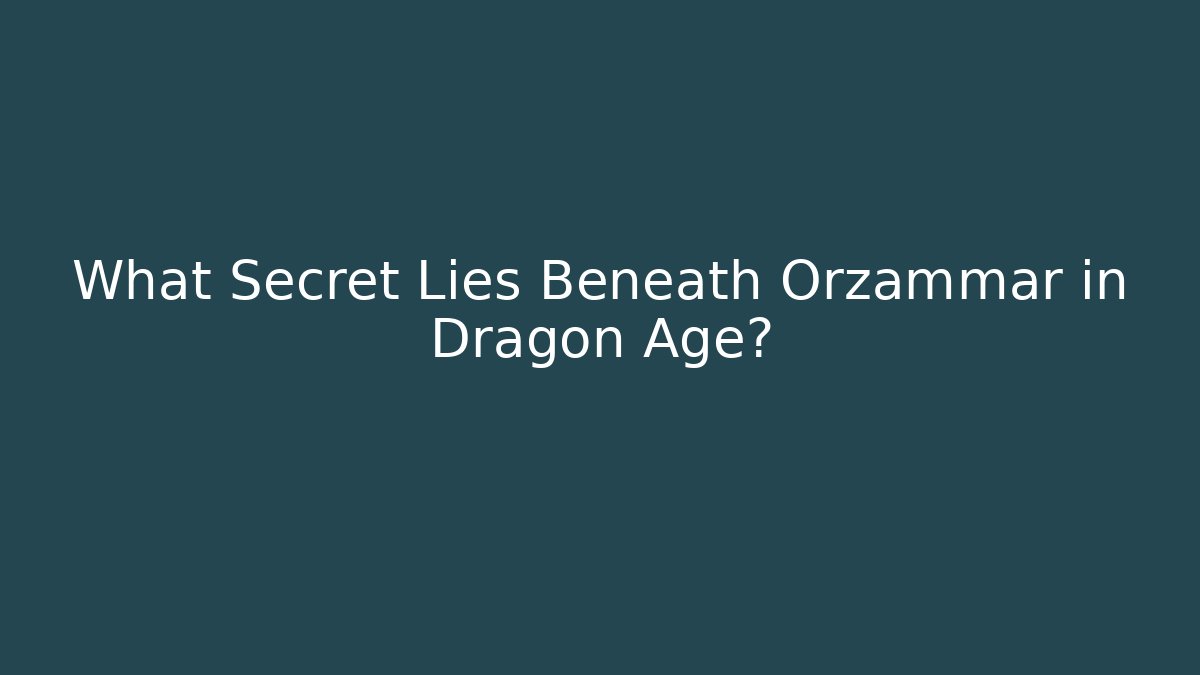 What Secret Lies Beneath Orzammar in Dragon Age?