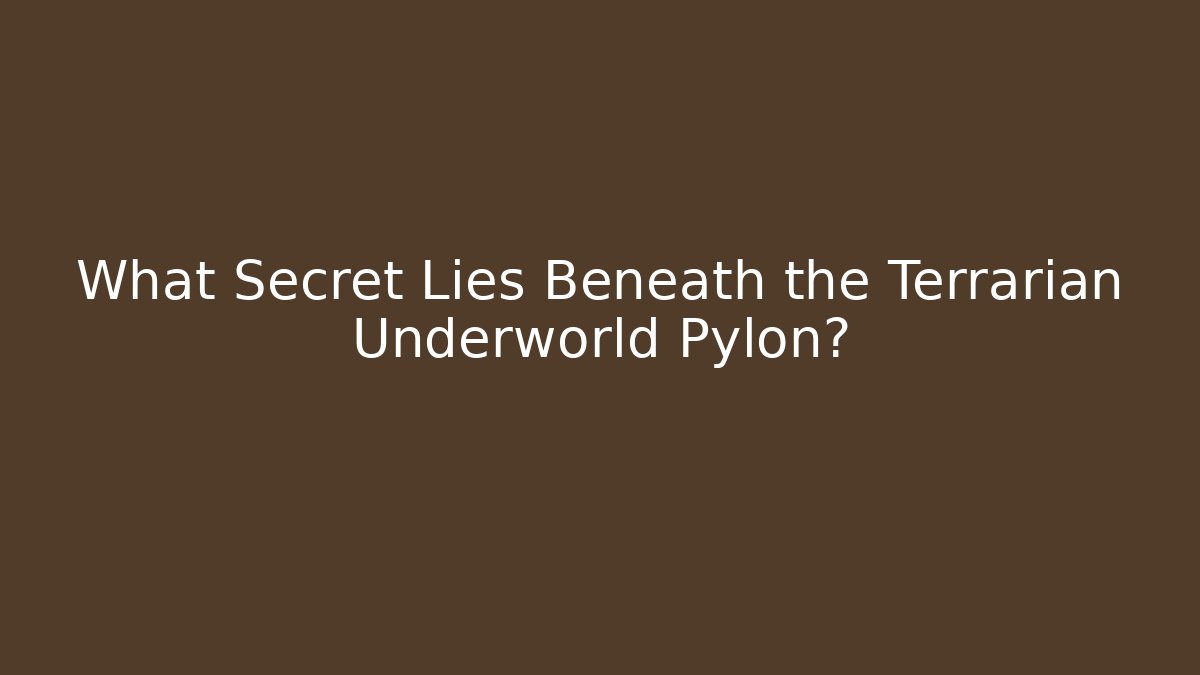 What Secret Lies Beneath the Terrarian Underworld Pylon?
